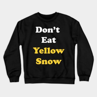 Don't Eat Yellow Snow Crewneck Sweatshirt